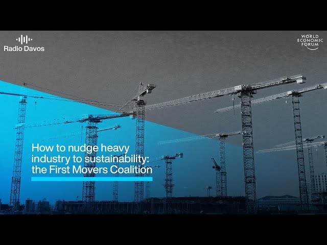 How to Nudge Heavy Industry to Sustainability - The First Movers Coalition