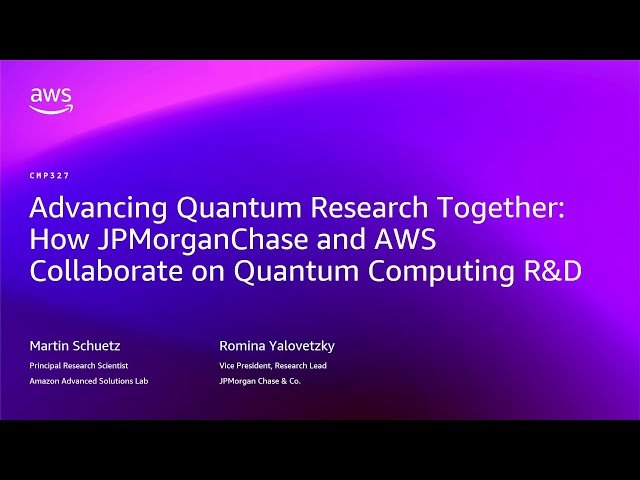 JPMorganChase and Amazon Advanced Solutions Lab Drive Quantum R&D on Braket - CMP327
