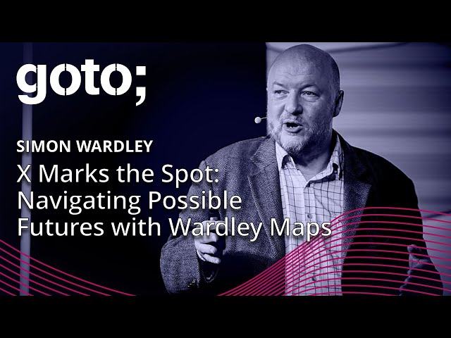 X Marks the Spot - Navigating Possible Futures with Wardley Maps