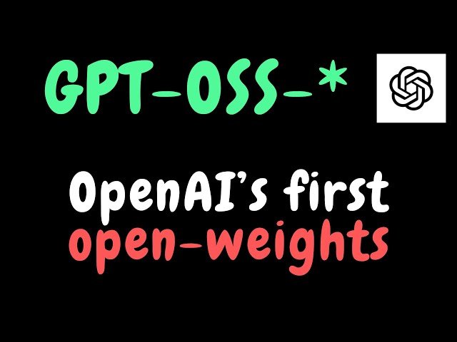 GPT-OSS from OpenAI - GPT-OSS-20b and GPT-OSS-120b Open-Weight Models