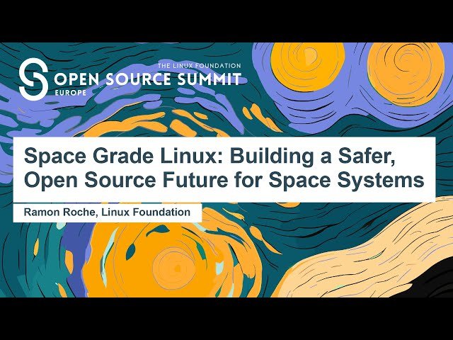 Space Grade Linux - Building a Safer, Open Source Future for Space Systems