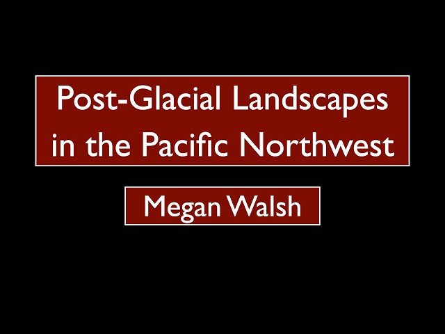 Post-Glacial Landscapes in the Pacific Northwest - Combining Paleoecology, Geology, and Archeology