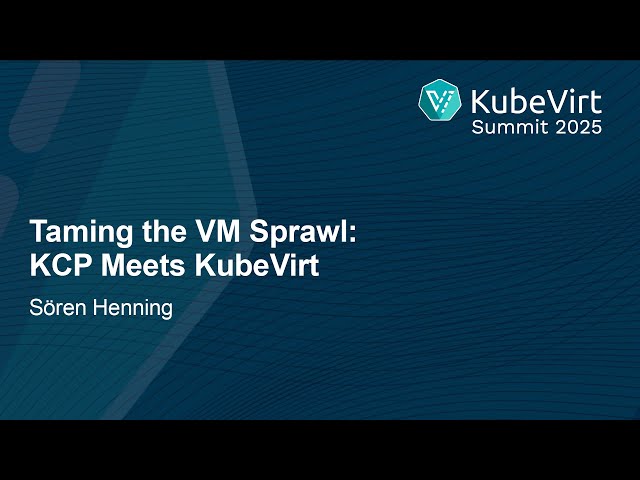 Taming the VM Sprawl - KCP Meets KubeVirt