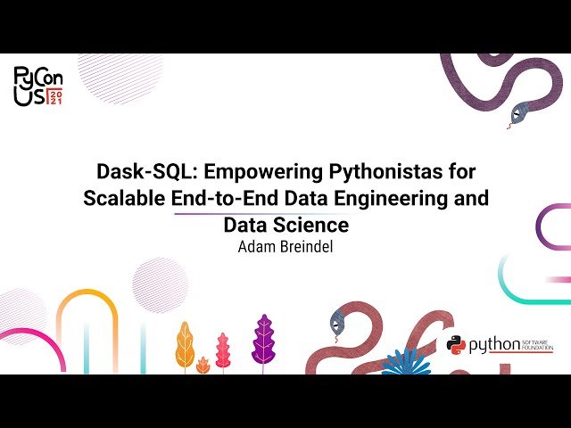 Dask-SQL - Empowering Pythonistas for Scalable End-to-End Data Engineering