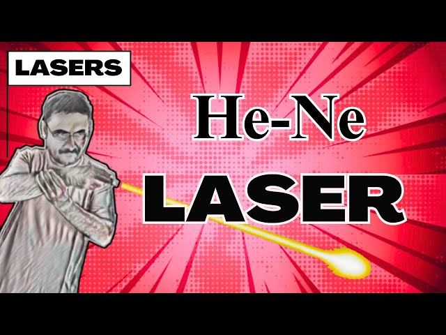 He-Ne Laser - Construction and Working