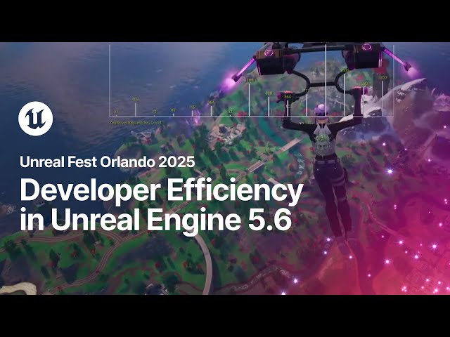 Developer Efficiency in Unreal Engine 5.6