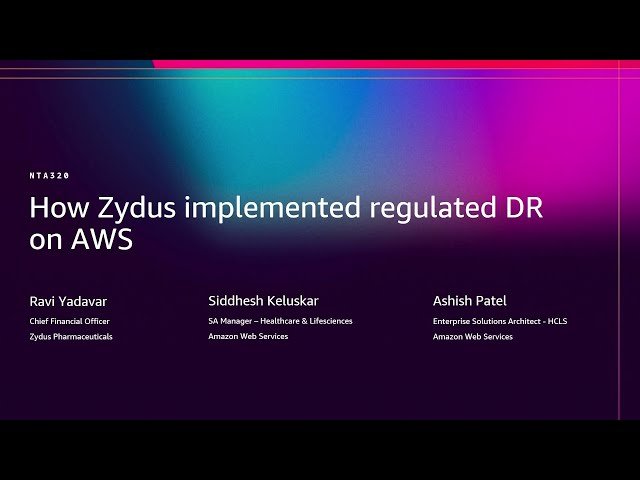 How Zydus Implemented Regulated Disaster Recovery on AWS - NTA320