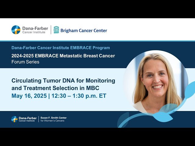 Circulating Tumor DNA for Monitoring and Treatment in Metastatic Breast Cancer - 2024-25 EMBRACE Virtual Forum Series