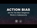 Action Bias and the Two Most Dangerous Words in Cybersecurity