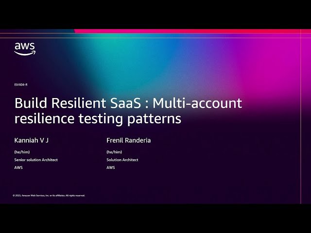 Build Resilient SaaS - Multi-Account Resilience Testing Patterns