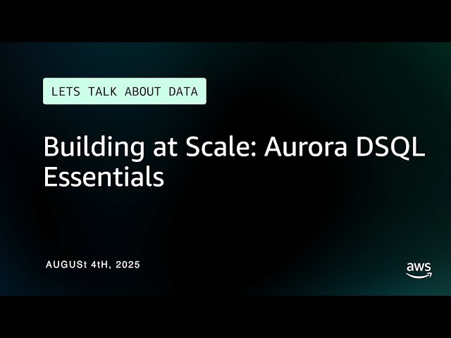 Building at Scale - Aurora DSQL Essentials