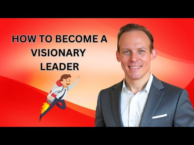 Visionary Leadership - How To Be A Vigilant Leader