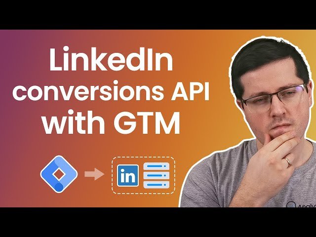 LinkedIn Conversions API with Google Tag Manager - LinkedIn CAPI in 2025