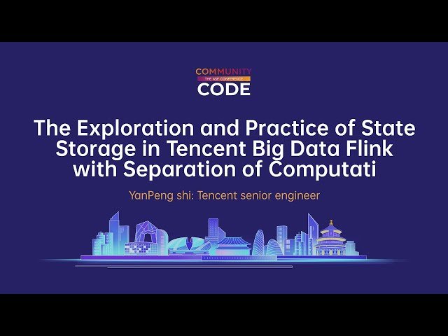 The Exploration and Practice of State Storage in Tencent Big Data Flink with Separation of Computing and Storage