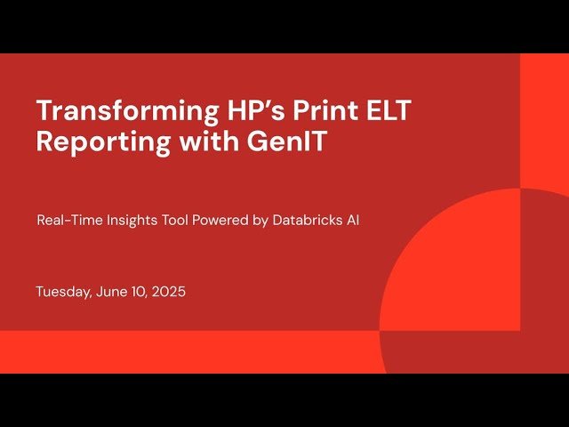 Transforming HP's Print ELT Reporting with GenIT - Real-Time Insights Tool Powered by Databricks AI