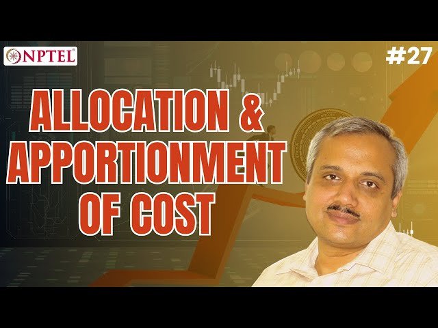 Allocation and Apportionment of Overhead Costs - Lecture 27