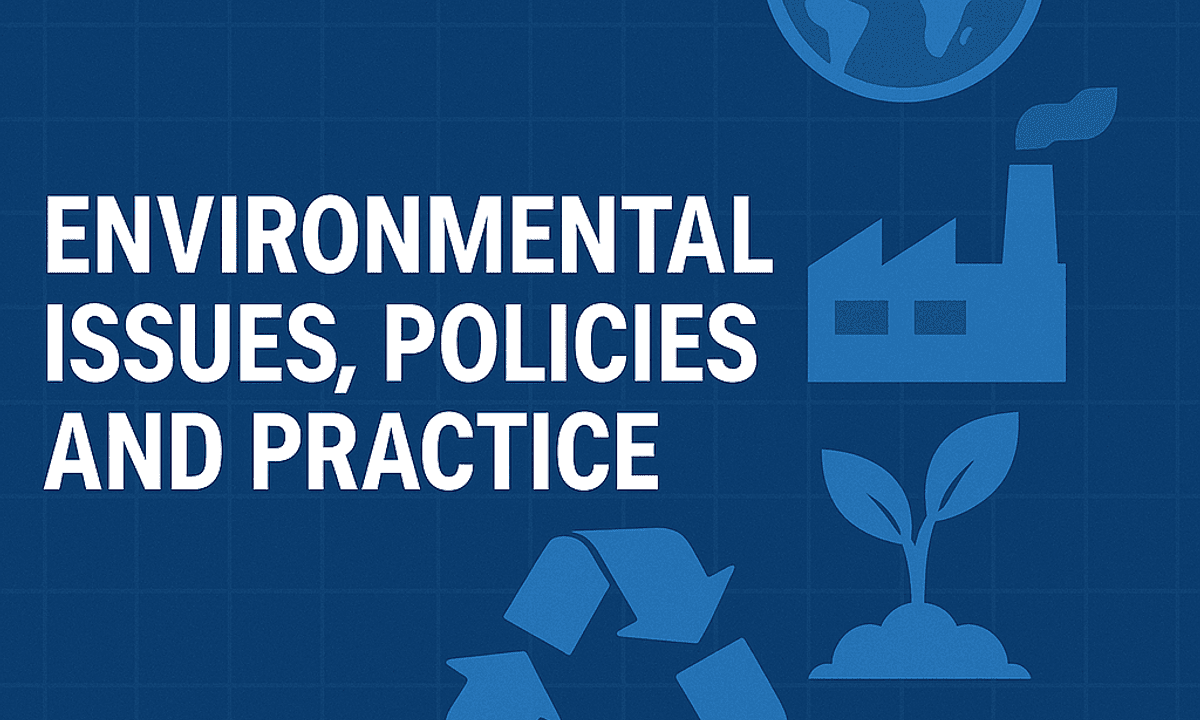 Environmental Issues, Policies, and Practice