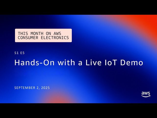 This Month on AWS Consumer Electronics - Hands-On with a Live IoT Demo - Episode 5