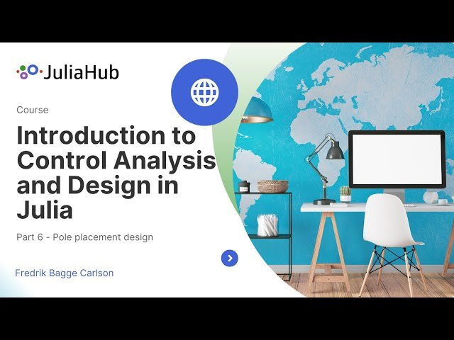 Control Analysis and Design in Julia: Pole Placement and Observer Design - Part 6