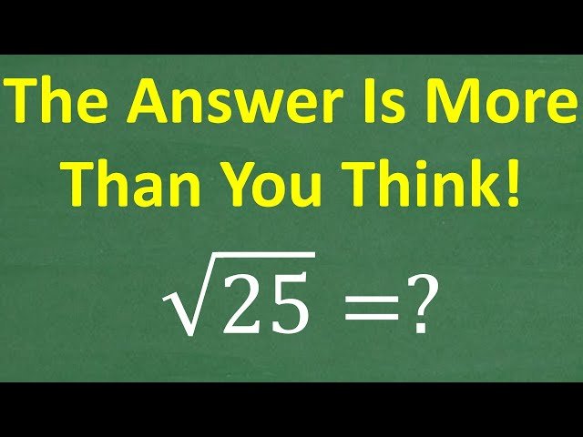 Square Root of 25 - Most Get It Right But Don't Understand It