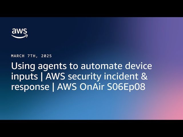 Using Agents to Automate Device Inputs - AWS Security Incident and Response - AWS OnAir S06E08