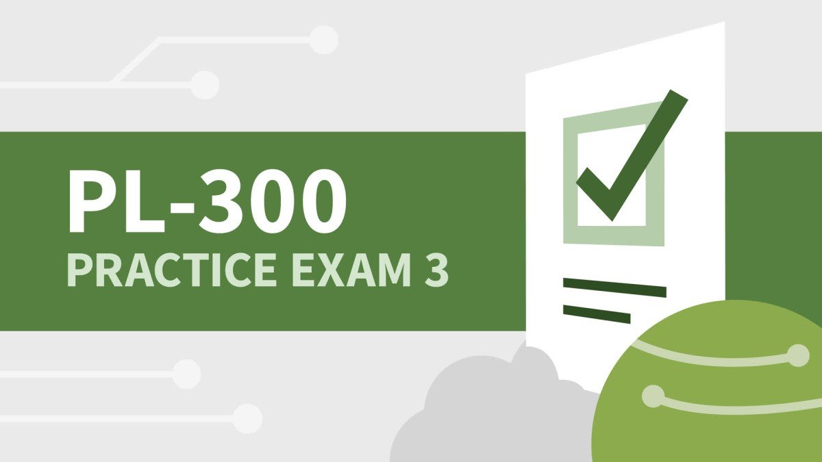 Practice Exam 3 for Power BI Data Analyst Associate (PL-300)