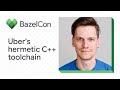 Making Uber's Hermetic C++ Toolchain - A Multi-Year Journey