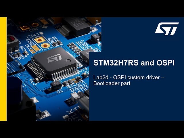 STM32H7RS and OSPI in Practice - Bootloader Part - Lab 2d - OSPI Custom Driver
