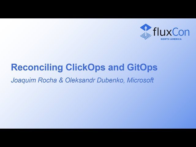 Reconciling ClickOps and GitOps