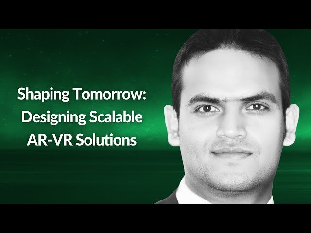 Shaping Tomorrow - Designing Scalable AR-VR Solutions