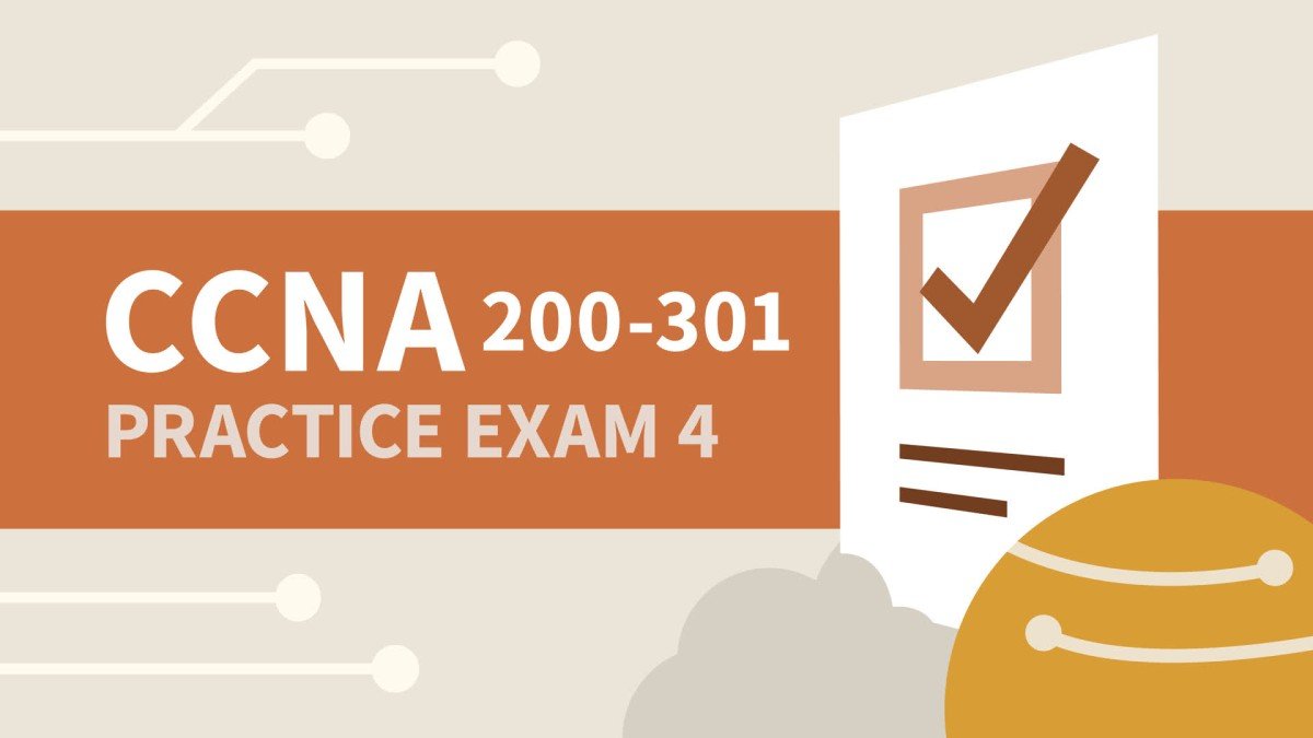 Practice Exam 4 for Cisco Certified Network Associate (CCNA) (200-301)
