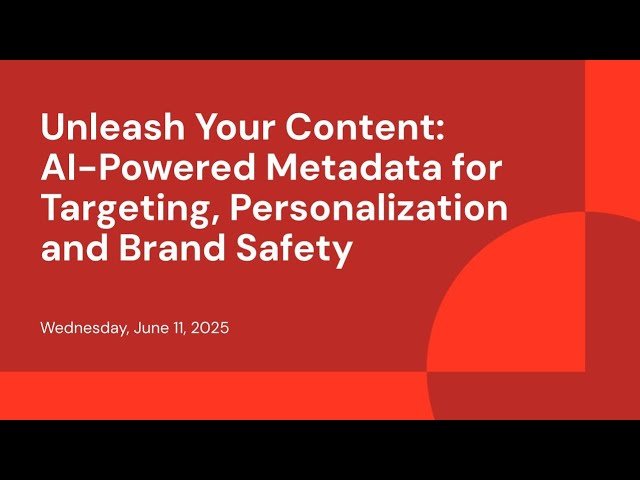 Unleash Your Content - AI-Powered Metadata for Targeting, Personalization and Brand Safety